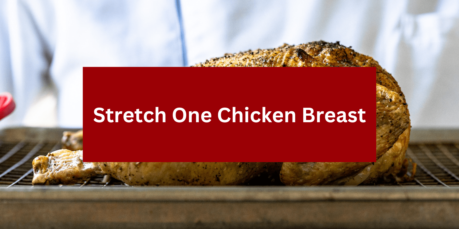 How to Stretch One Chicken Breast