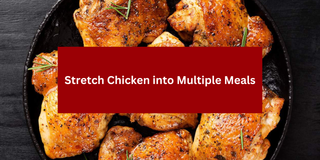 How to Stretch Chicken into Multiple Meals